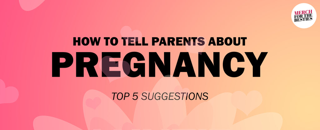 How To Tell Parents About Pregnancy
