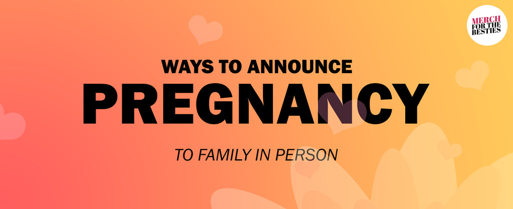 Ways to announce pregnancy to family in person