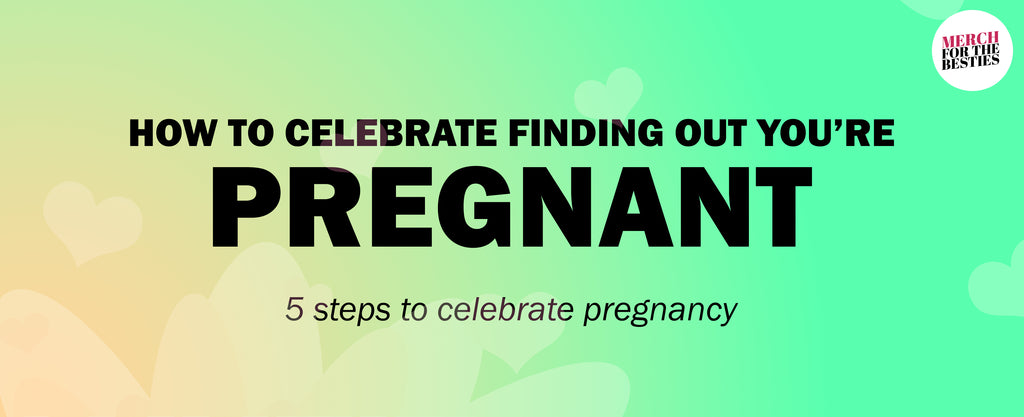 how to celebrate finding out you're pregnant - 5 steps to celebrate pregnancy