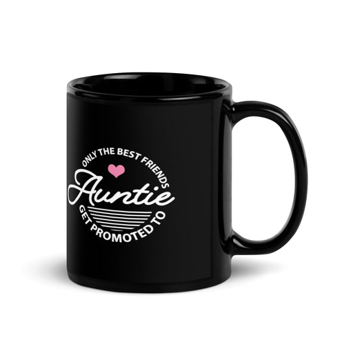 Only The Best Friends Get Promoted To Auntie Coffee Mug Black