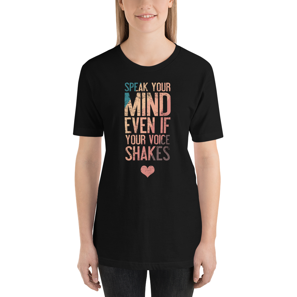 Speak your mind even if your voice shakes t-shirt