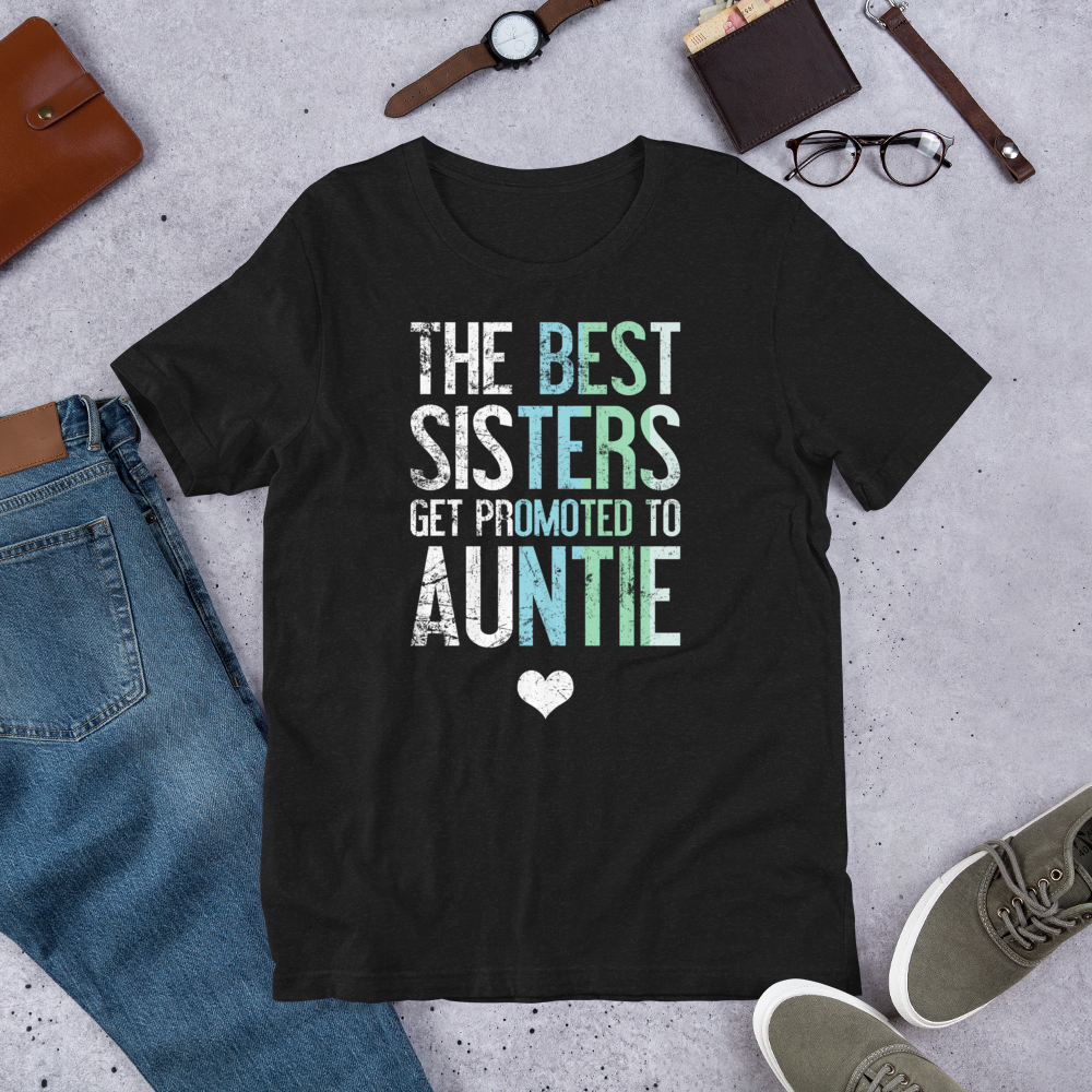 Promoted to Auntie Shirt - Best Sisters Gifts - Family Tee